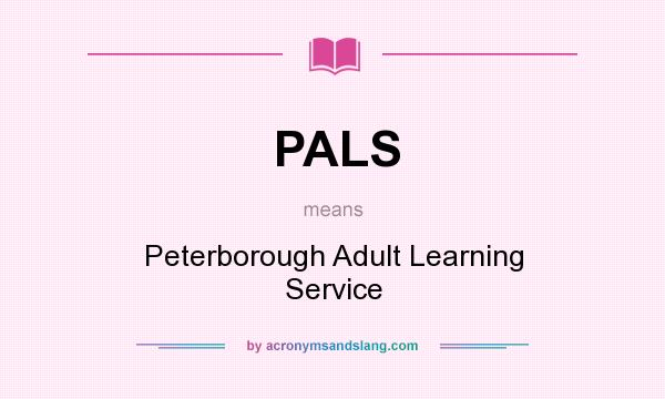 What does PALS mean? It stands for Peterborough Adult Learning Service