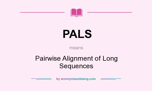 What does PALS mean? It stands for Pairwise Alignment of Long Sequences