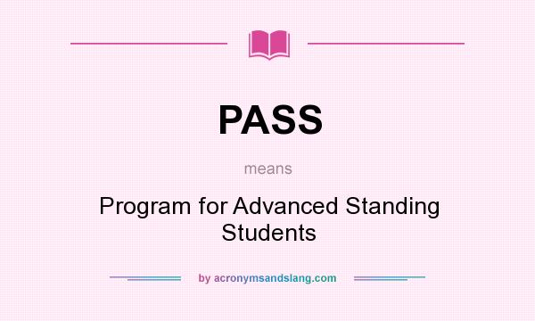 What does PASS mean? It stands for Program for Advanced Standing Students