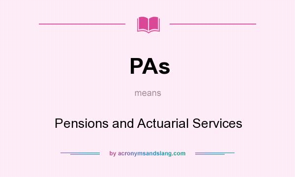 What does PAs mean? It stands for Pensions and Actuarial Services