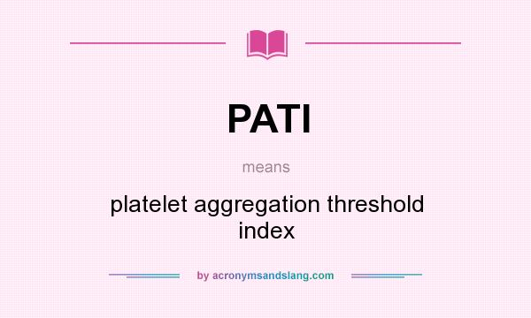 What does PATI mean? It stands for platelet aggregation threshold index