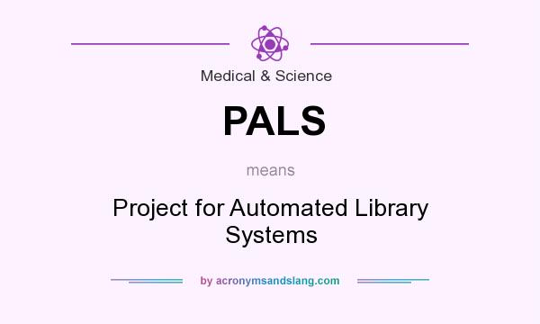 What does PALS mean? It stands for Project for Automated Library Systems