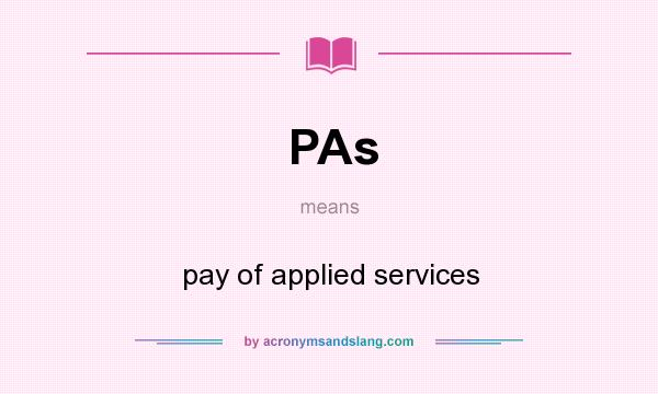 What does PAs mean? It stands for pay of applied services