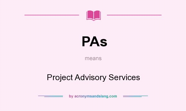 What does PAs mean? It stands for Project Advisory Services