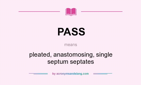 What does PASS mean? It stands for pleated, anastomosing, single septum septates