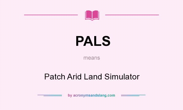 What does PALS mean? It stands for Patch Arid Land Simulator