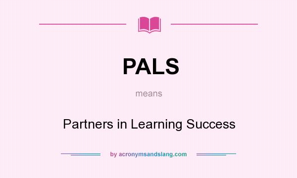 What does PALS mean? It stands for Partners in Learning Success
