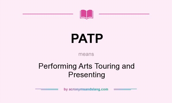 What does PATP mean? It stands for Performing Arts Touring and Presenting