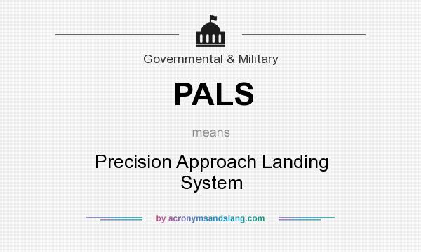 What does PALS mean? It stands for Precision Approach Landing System