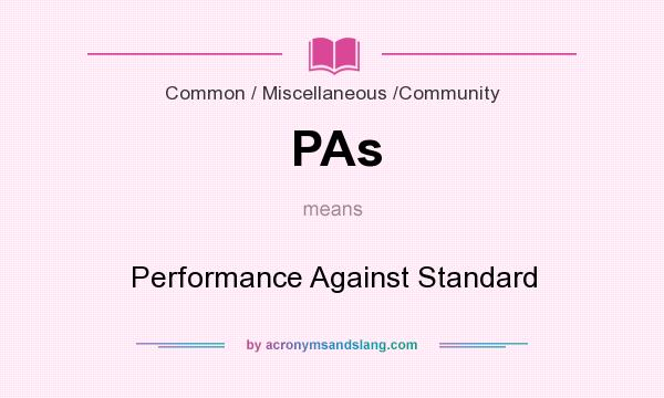What does PAs mean? It stands for Performance Against Standard