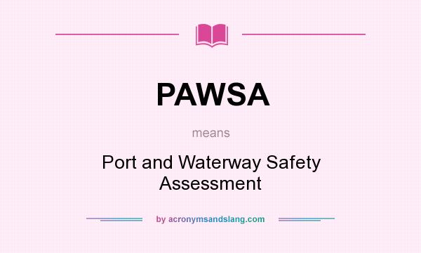 What does PAWSA mean? It stands for Port and Waterway Safety Assessment