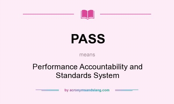 What does PASS mean? It stands for Performance Accountability and Standards System