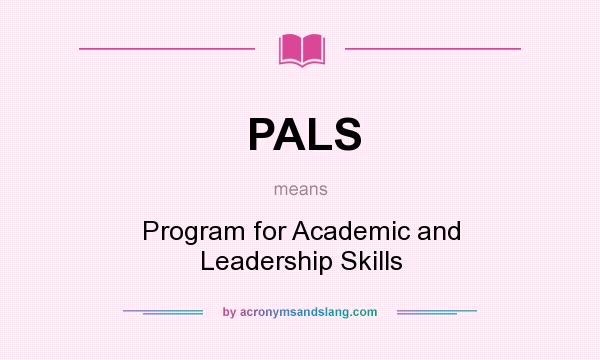 What does PALS mean? It stands for Program for Academic and Leadership Skills