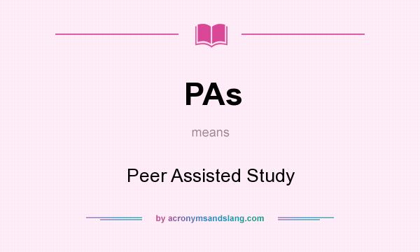 What does PAs mean? It stands for Peer Assisted Study