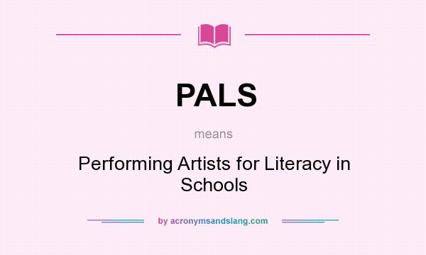 What does PALS mean? It stands for Performing Artists for Literacy in Schools