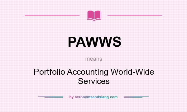 What does PAWWS mean? It stands for Portfolio Accounting World-Wide Services