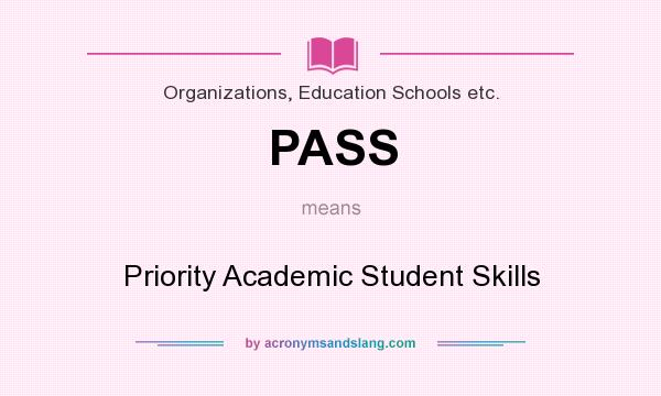 What does PASS mean? It stands for Priority Academic Student Skills