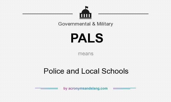 What does PALS mean? It stands for Police and Local Schools