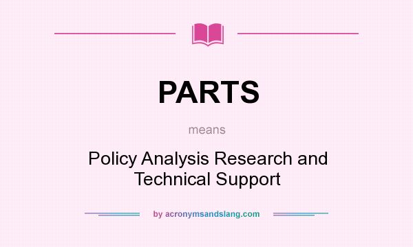 What does PARTS mean? It stands for Policy Analysis Research and Technical Support