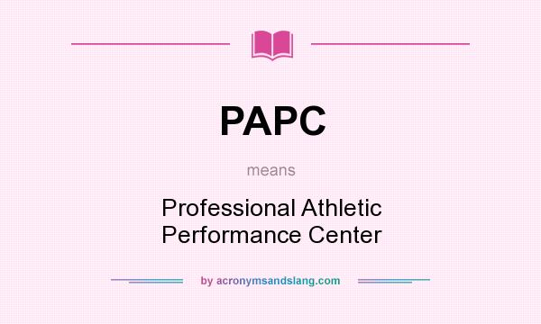 What does PAPC mean? It stands for Professional Athletic Performance Center