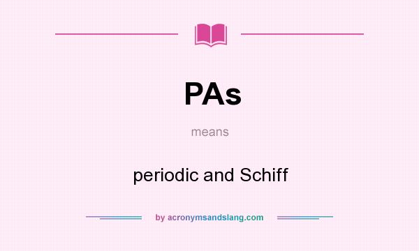 What does PAs mean? It stands for periodic and Schiff