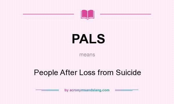 What does PALS mean? It stands for People After Loss from Suicide