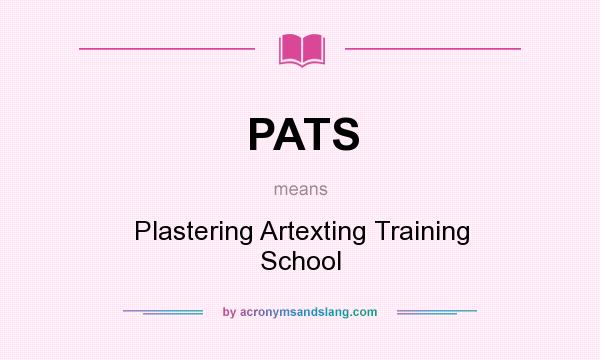 What does PATS mean? It stands for Plastering Artexting Training School