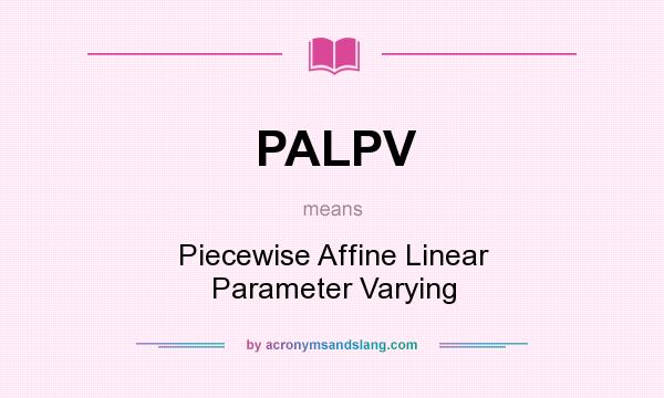 What does PALPV mean? It stands for Piecewise Affine Linear Parameter Varying