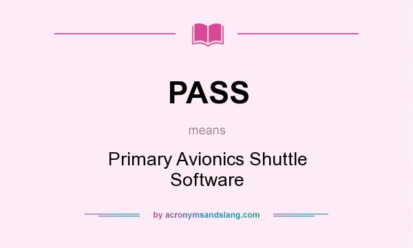What does PASS mean? It stands for Primary Avionics Shuttle Software