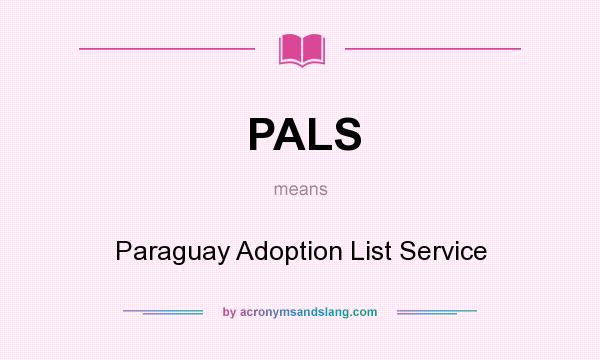What does PALS mean? It stands for Paraguay Adoption List Service