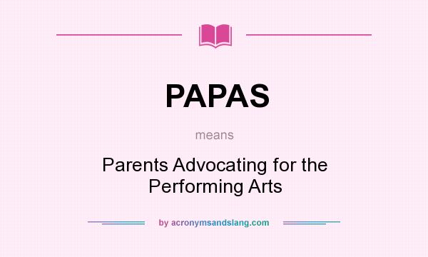 What does PAPAS mean? It stands for Parents Advocating for the Performing Arts
