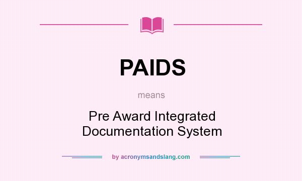What does PAIDS mean? It stands for Pre Award Integrated Documentation System