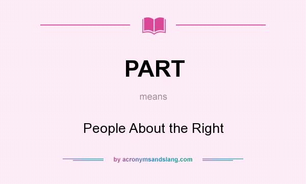 What does PART mean? It stands for People About the Right