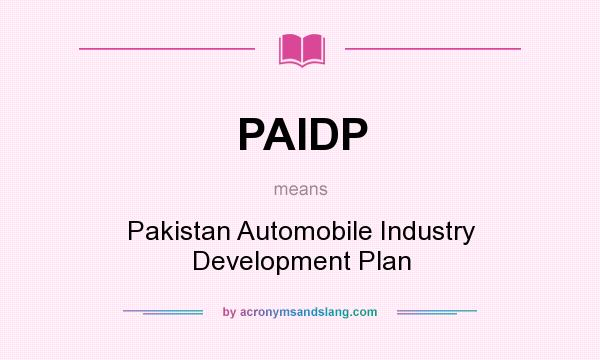 What does PAIDP mean? It stands for Pakistan Automobile Industry Development Plan