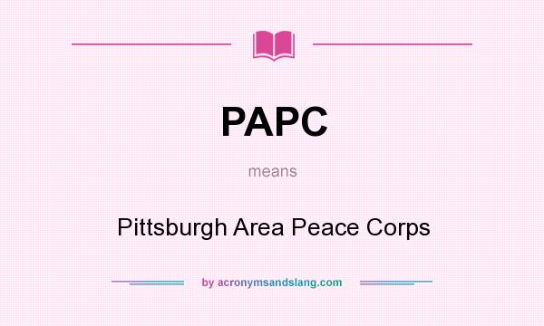 What does PAPC mean? It stands for Pittsburgh Area Peace Corps