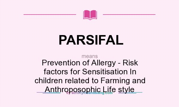 What does PARSIFAL mean? It stands for Prevention of Allergy - Risk factors for Sensitisation In children related to Farming and Anthroposophic Life style