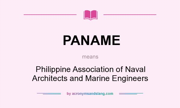 What does PANAME mean? It stands for Philippine Association of Naval Architects and Marine Engineers