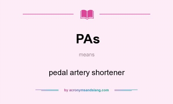 What does PAs mean? It stands for pedal artery shortener