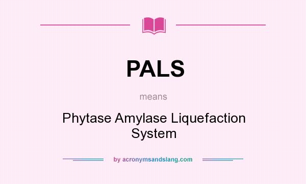 What does PALS mean? It stands for Phytase Amylase Liquefaction System