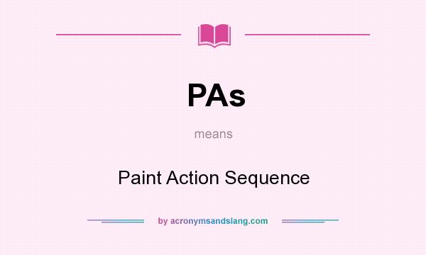 What does PAs mean? It stands for Paint Action Sequence