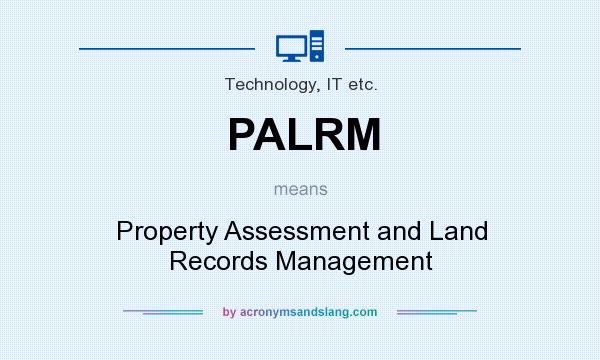 What does PALRM mean? It stands for Property Assessment and Land Records Management