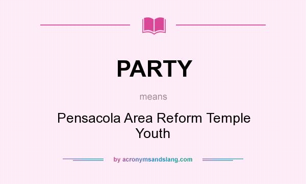 What does PARTY mean? It stands for Pensacola Area Reform Temple Youth