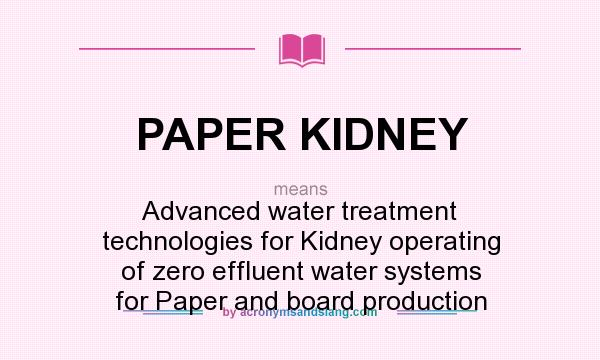 What does PAPER KIDNEY mean? It stands for Advanced water treatment technologies for Kidney operating of zero effluent water systems for Paper and board production