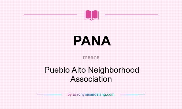 What does PANA mean? It stands for Pueblo Alto Neighborhood Association
