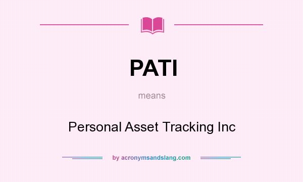 What does PATI mean? It stands for Personal Asset Tracking Inc