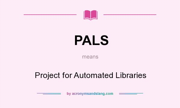 What does PALS mean? It stands for Project for Automated Libraries