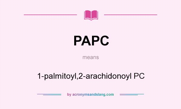 What does PAPC mean? It stands for 1-palmitoyl,2-arachidonoyl PC