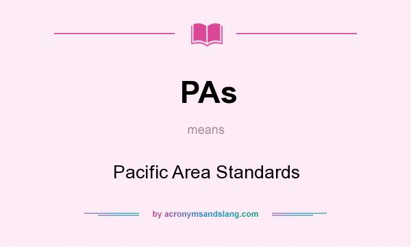 What does PAs mean? It stands for Pacific Area Standards