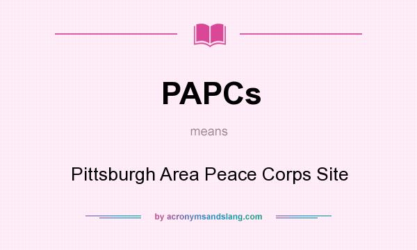 What does PAPCs mean? It stands for Pittsburgh Area Peace Corps Site
