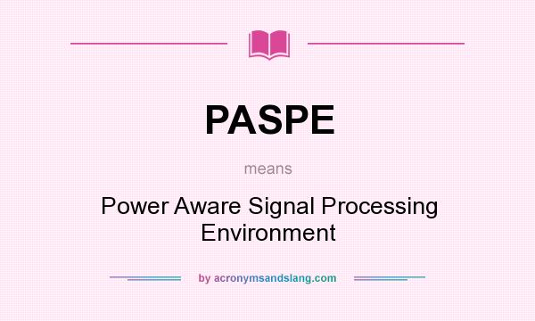 What does PASPE mean? It stands for Power Aware Signal Processing Environment